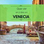 ¿Qué ver Venecia en dos días? Itinerario de 2 días completos con mapa y atractivos