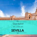 ¿Qué hacer en Sevilla en 3 días? Itinerario y mapas