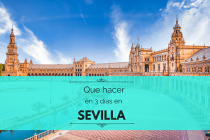¿Qué hacer en Sevilla en 3 días? Itinerario y mapas