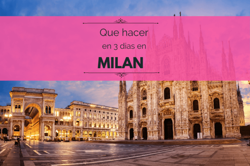 Que ver en Milán en 3 días: itinerario, mapas y más